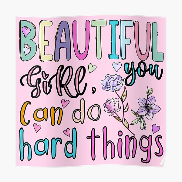 "Beautiful girl, You can do hard things" Poster by dalypdesign Redbubble