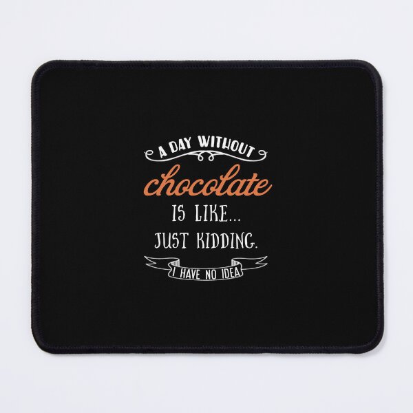 Item preview, А day without chocolate is like just kidding i have no idea. designed and sold by Umiska.