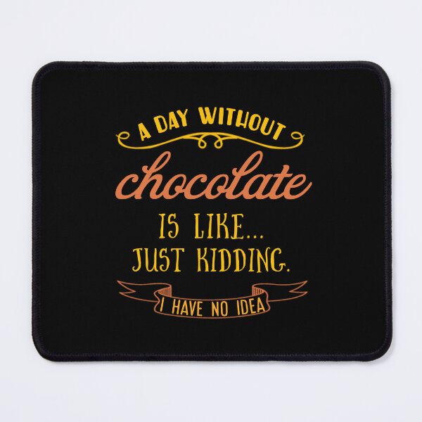 Item preview, А day without chocolate is like just kidding i have no idea. designed and sold by Umiska.