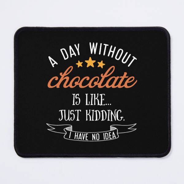 Item preview, А day without chocolate is like just kidding i have no idea. designed and sold by Umiska.