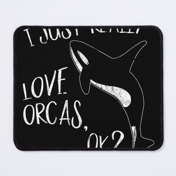 Item preview, I Just Really Love Orcas Ok Killer Whale Lover Orca designed and sold by elliottbow.