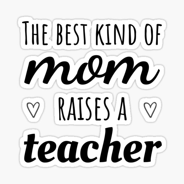 The Best Kind of Mom Raises a Teacher - Mother's Day Sticker