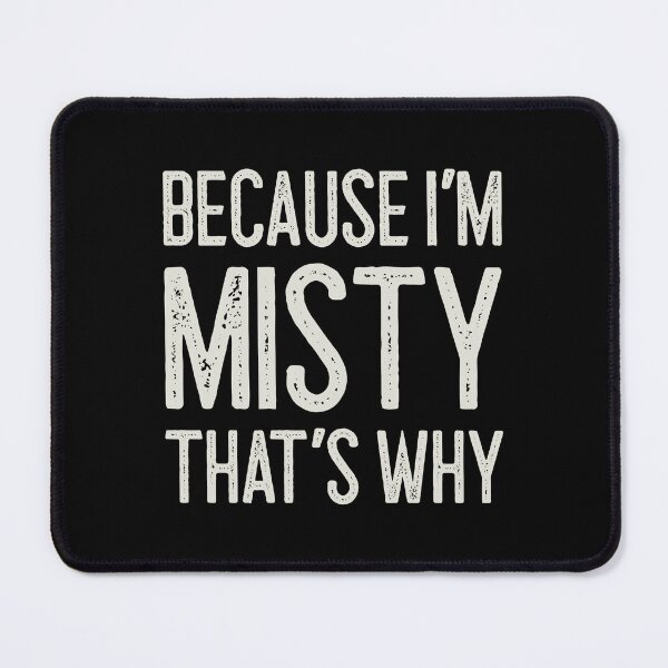 Item preview, Because I’m Misty That’s Why Funny Personalized Name designed and sold by MariosNydras.