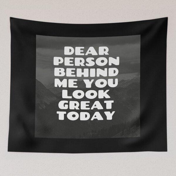 Item preview, dear person behind me you look great today designed and sold by Caasiblazer.