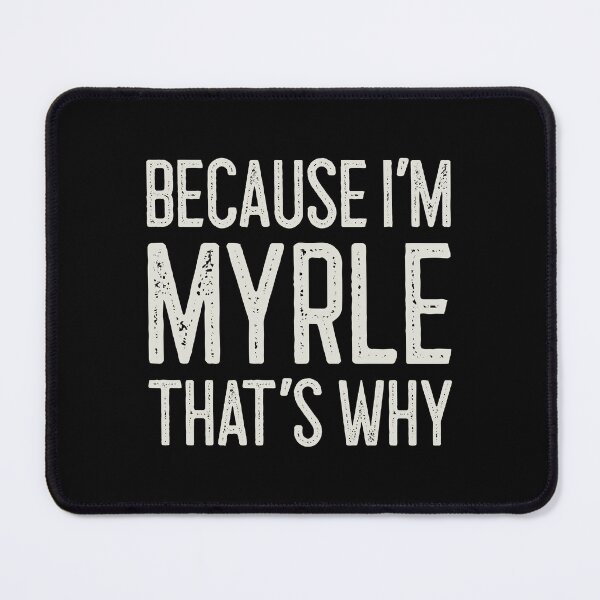 Item preview, Because I’m Myrle That’s Why Funny Personalized Name designed and sold by MariosNydras.