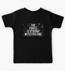The Force Is Strong With This One Maternity Kids Tee
