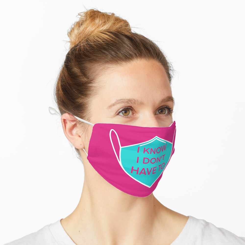 I know I don't have to Mask