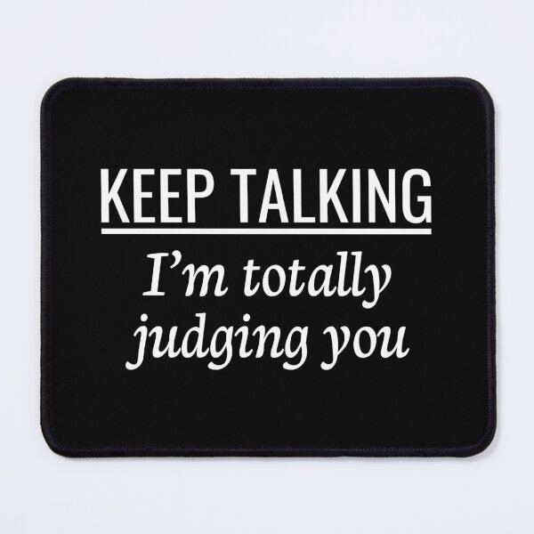 Item preview, Keep Talking, I'm Totally Judging You designed and sold by OutcastBrain.