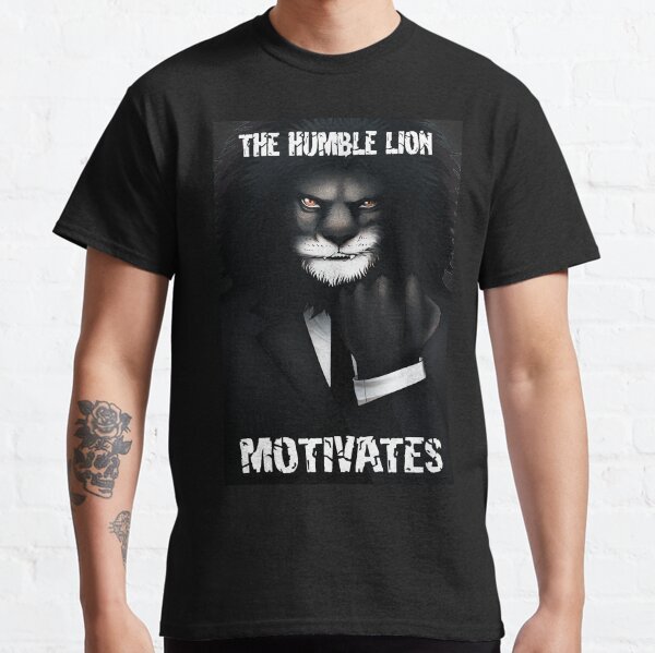 The Humble Lion Motivates Classic T-Shirt