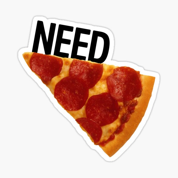 Need Pizza White Sticker