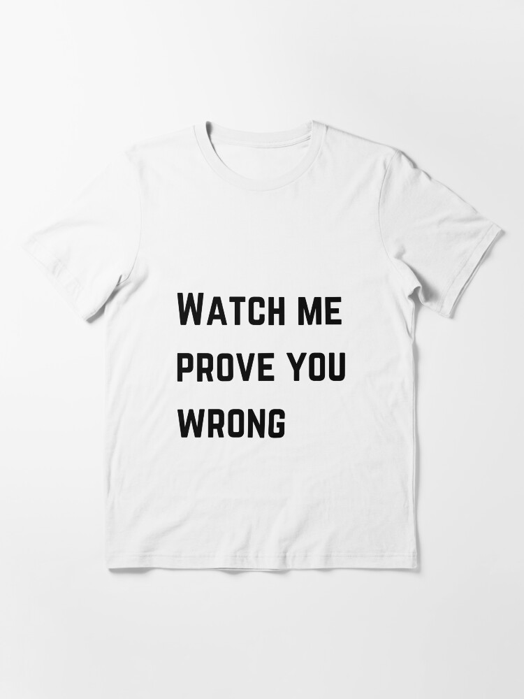 Watch me prove you wrong sale