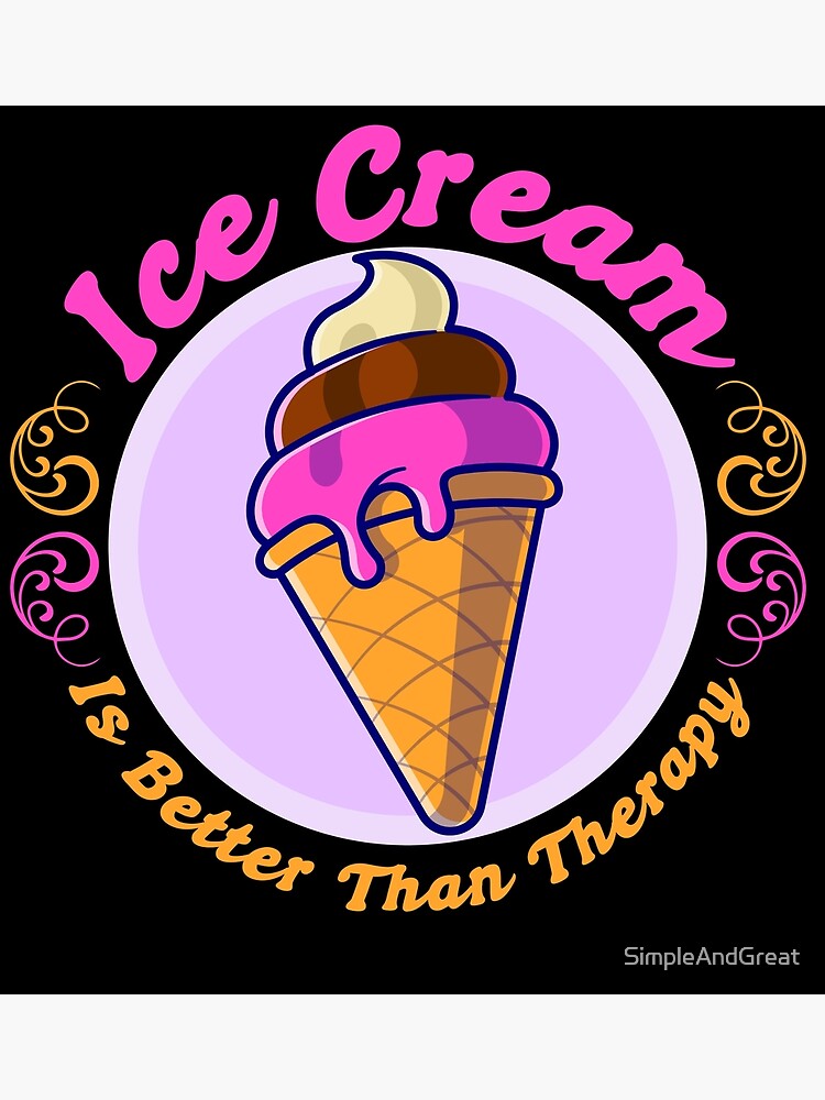 Ice Cream Is Better Than Therapyice Cream Is Cheaper Than Therapyfunny Birthday T For Ice 4381