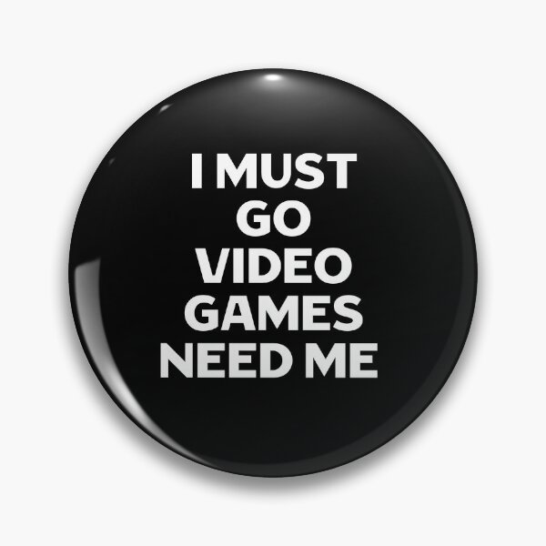 Item preview, I Must Go Video Games Need Me designed and sold by Gamerss4Life.