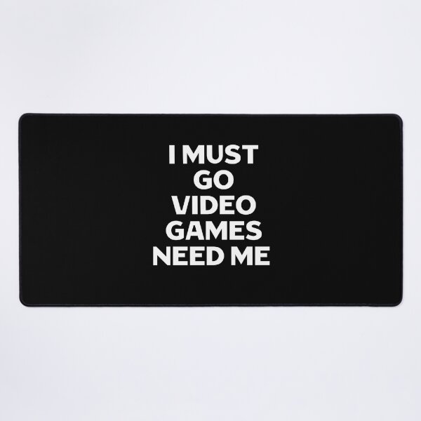 Item preview, I Must Go Video Games Need Me designed and sold by Gamerss4Life.