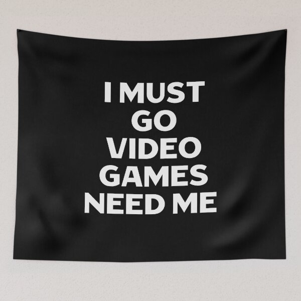 Item preview, I Must Go Video Games Need Me designed and sold by Gamerss4Life.