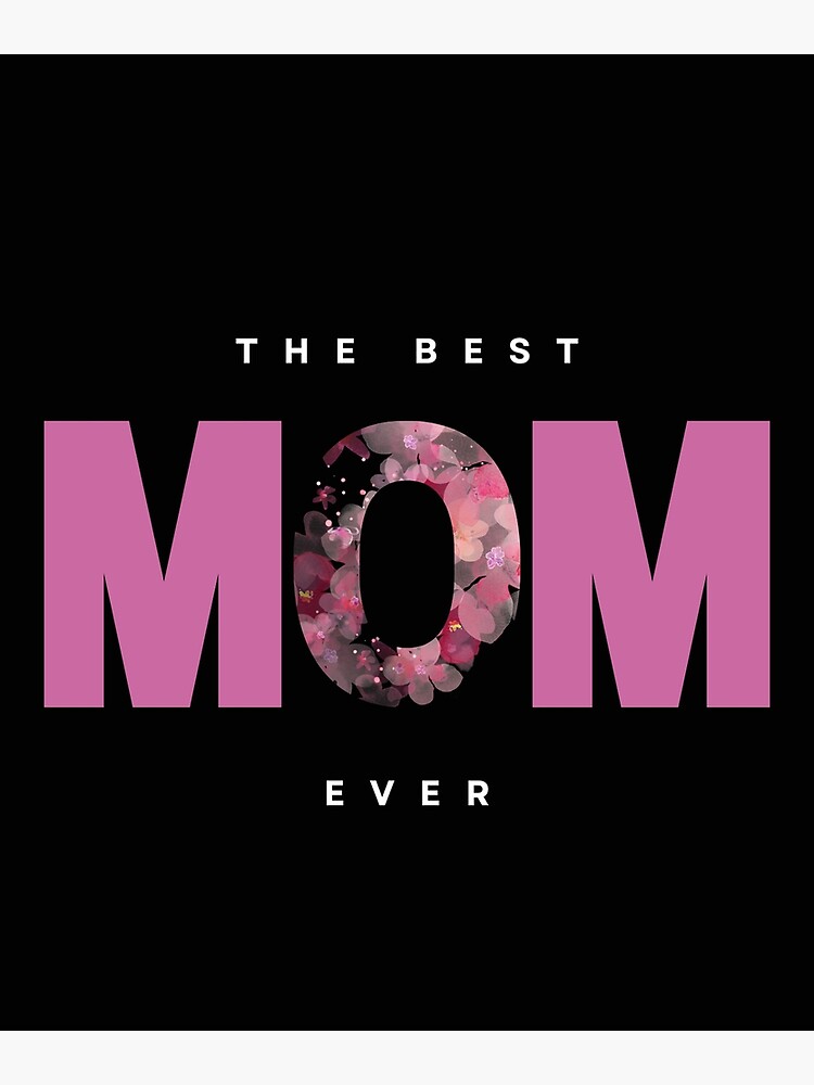 " The best mom ever letters and flowers" Poster for Sale by OMeryeME