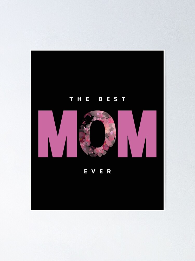 " The best mom ever letters and flowers" Poster for Sale by OMeryeME