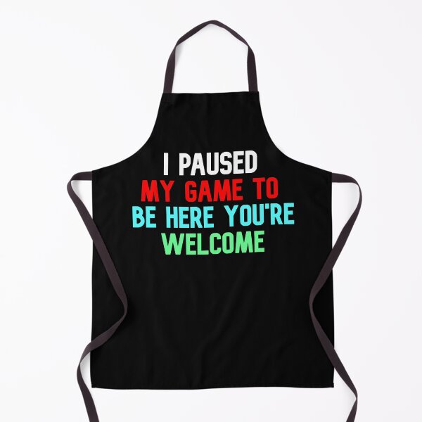 Item preview, I Paused My Game To Be Here You're Welcome designed and sold by Gamerss4Life.
