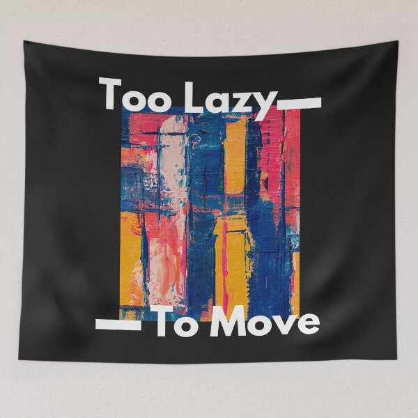 Item preview, Too Lazy To Move Too Lazy To Move designed and sold by PootinTuon.
