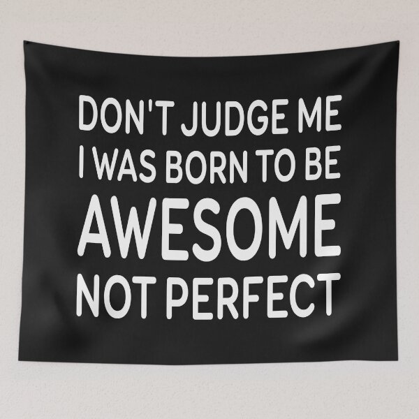 Item preview, Dont Judge Me I Was Born To Be Awesome Not Perfect designed and sold by Moeez Javed.