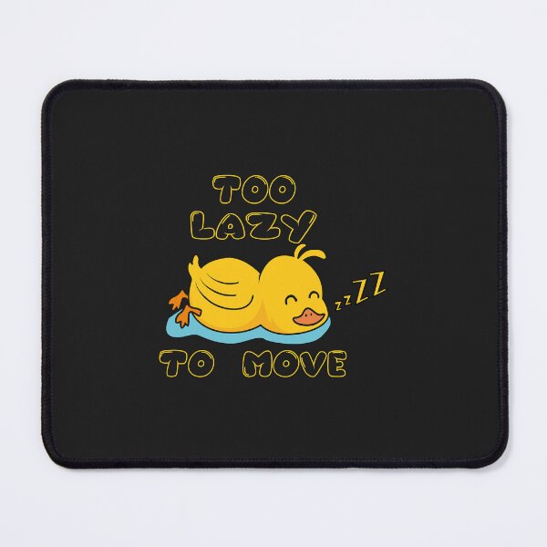 Item preview, Too Lazy To Move-lazy Duck Too Lazy To Move designed and sold by PootinTuon.
