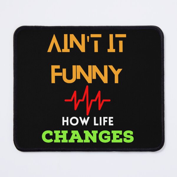 Item preview, Ain't it funny how life changes designed and sold by Strale25kv.