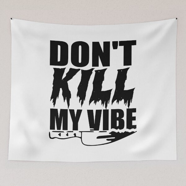 Item preview, Dont Kill My Vibe designed and sold by Moeez Javed.