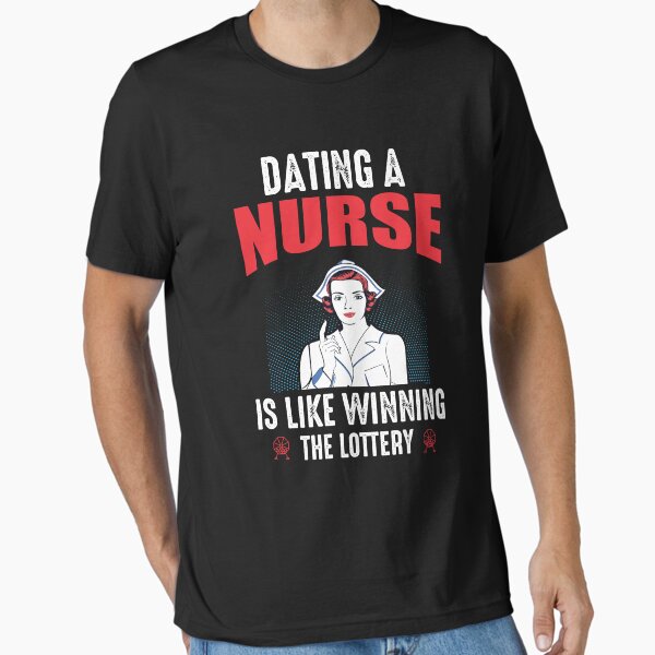 Dating A Nurse Is Like Winning The Lottery Essential T-Shirt