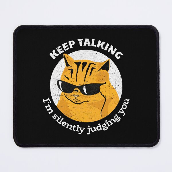 Item preview, Keep Talking, I'm Silently Judging You - Sarcastic Cat designed and sold by OutcastBrain.