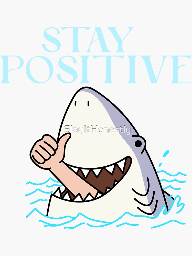 STAY POSITIVE FUNNY SMILING SHARK WITH A THUMBS UP HAND Sticker for Sale  by SlayItHonestly