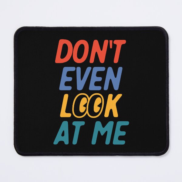 Item preview, Don't Even Look At Me Funny designed and sold by KimoStudio.