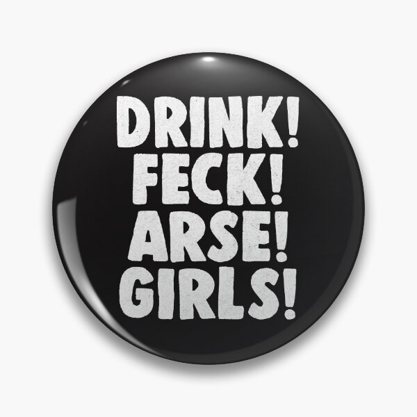 Item preview, Drink! Feck! Arse! Girls!  designed and sold by CharlesFrame.