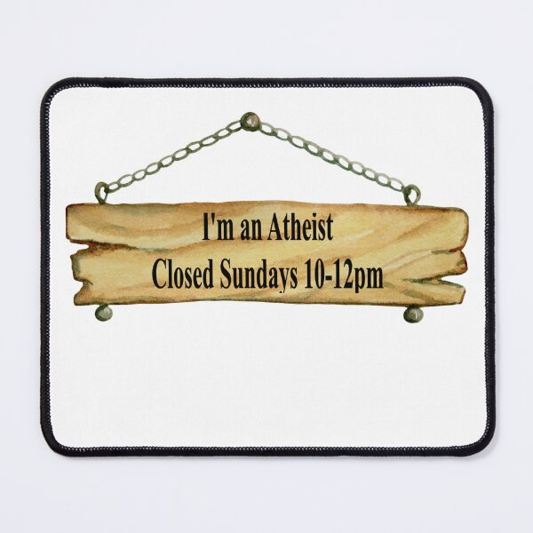 Item preview, Fun Novelty I'm An Atheist Closed Sundays 10 -12.00 pm Image designed and sold by NovawayDirect.