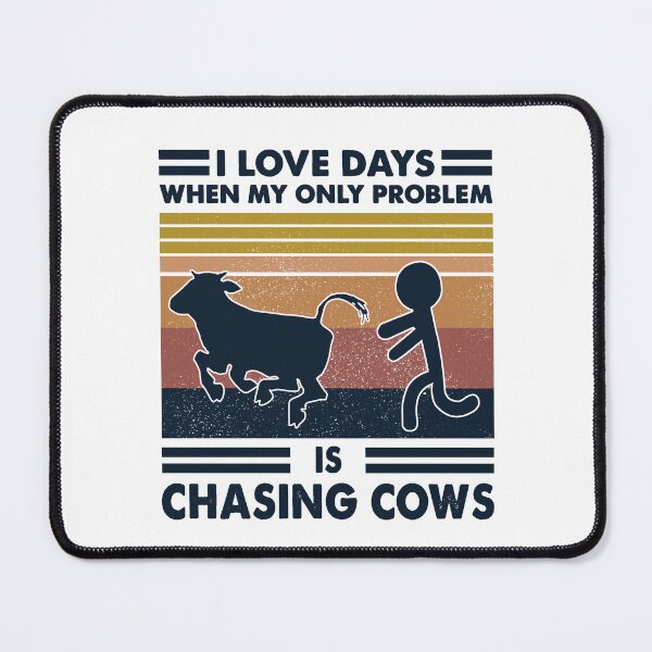 Item preview, I Love Days When My Only Problem Is Chasing Cows designed and sold by SCayson.