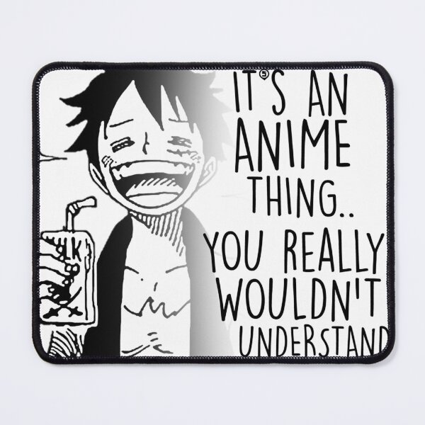 Item preview, Its An Anime Thing | You Really Wouldnt Understand | MonkeyDLuffy | OnePiece designed and sold by The Shonen Spot.