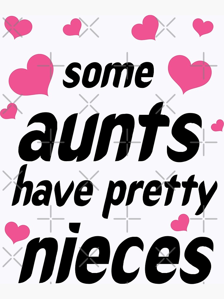 "some aunts have pretty nieces" Poster for Sale by exponentialart