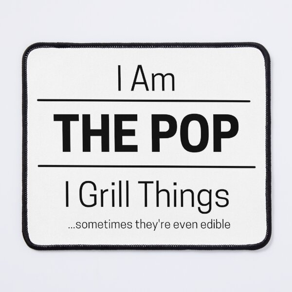 Item preview, Funny Dad Grills Quote Saying, I Am The Pop, I Grill Things, Black Text designed and sold by hjsmith.