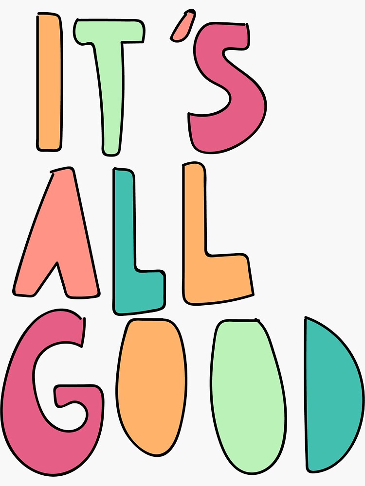 It's all good Sticker for Sale by Darcy Schild