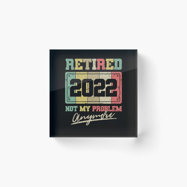 Item preview, Funny Retirement Retired 2022 Not My Problem Anymore designed and sold by Hananiah Merch.