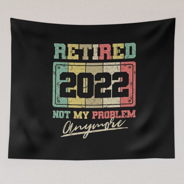 Item preview, Funny Retirement Retired 2022 Not My Problem Anymore designed and sold by Hananiah Merch.