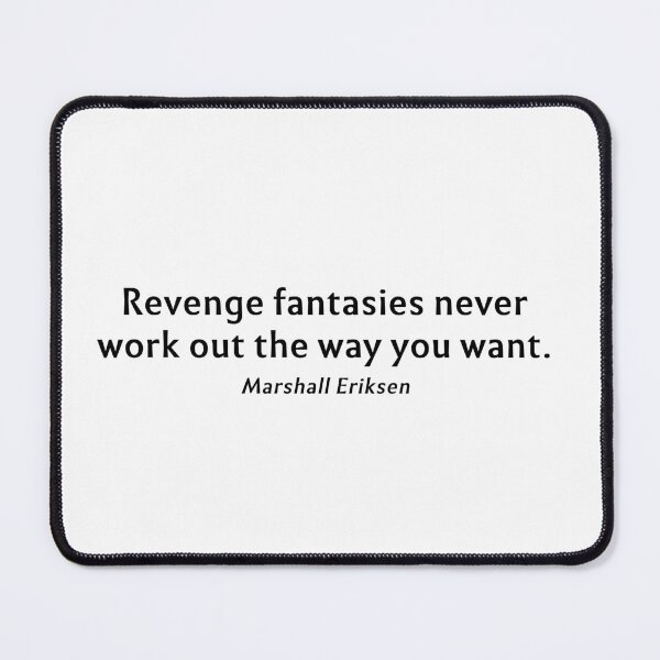 Item preview, “Revenge fantasies never work out the way you want.” — Marshall Eriksen Quote from HIMYM designed and sold by Gabriele Marcucci.