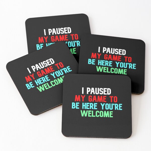 Item preview, I Paused My Game To Be Here You're Welcome designed and sold by Gamerss4Life.