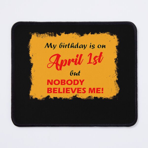 Item preview, My Birthday is on April 1st but nobody believes me! designed and sold by saechla.