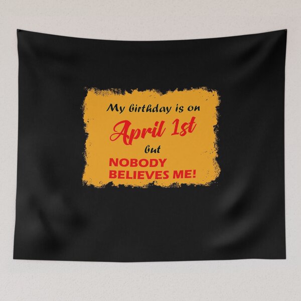 Item preview, My Birthday is on April 1st but nobody believes me! designed and sold by saechla.
