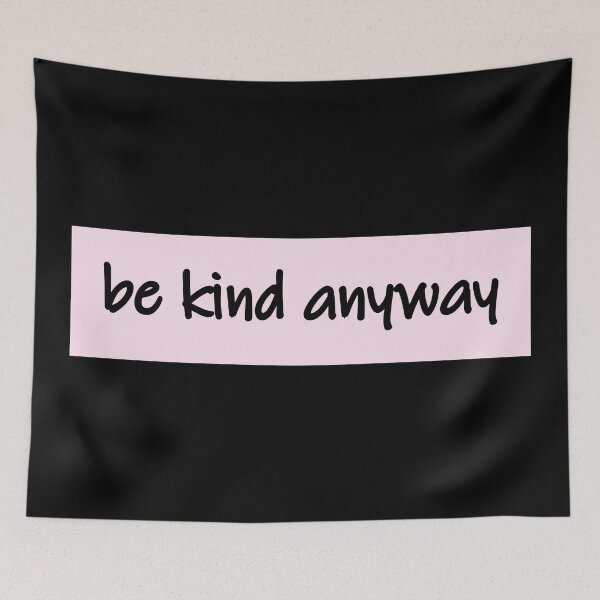 Aperçu de l'œuvre Be Kind anyway créée et vendue par MentalPositive.