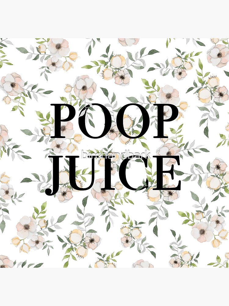 "Poop Juice" Poster for Sale by birchandbark Redbubble
