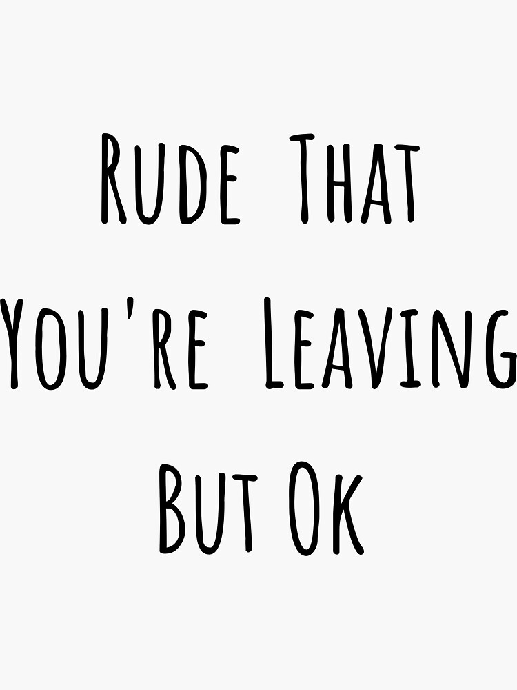 rude-that-you-re-leaving-but-ok-funny-new-job-for-boss-work