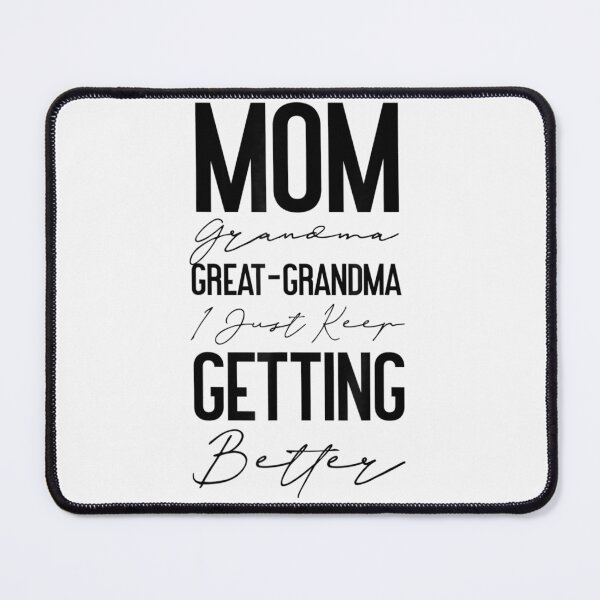 Item preview, Mom Grandma Great Grandma I Just Keep Getting Better designed and sold by LuisPinHa.
