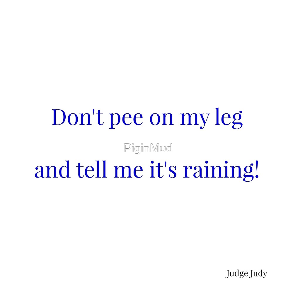 "Pee on my leg" by PiginMud Redbubble