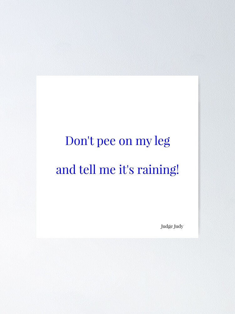 "Pee on my leg" Poster by PiginMud Redbubble